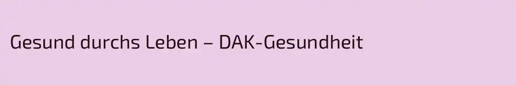 Gesund durchs Leben – DAK-Gesundheit